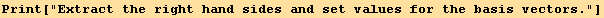 Print["Extract the right hand sides and set values for the basis vectors."]