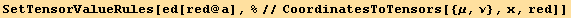 SetTensorValueRules[ed[red @ a], %//CoordinatesToTensors[{μ, ν}, x, red]]