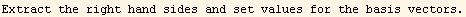 Extract the right hand sides and set values for the basis vectors.