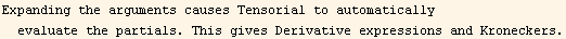 Expanding the arguments causes Tensorial to automatically evaluate the partials. This gives Derivative expressions and Kroneckers.
