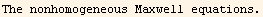 The nonhomogeneous Maxwell equations.