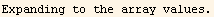 Expanding to the array values.