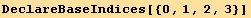 DeclareBaseIndices[{0, 1, 2, 3}]