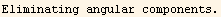 Eliminating angular components.