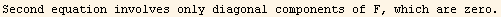 Second equation involves only diagonal components of F, which are zero.
