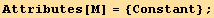 Attributes[M] = {Constant} ;