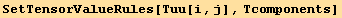 SetTensorValueRules[Tuu[i, j], Tcomponents]