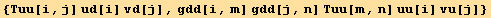 {Tuu[i, j] ud[i] vd[j], gdd[i, m] gdd[j, n] Tuu[m, n] uu[i] vu[j]}