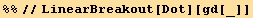 %%//LinearBreakout[Dot][gd[_]]