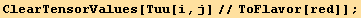ClearTensorValues[Tuu[i, j]//ToFlavor[red]] ;