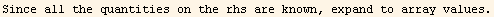 Since all the quantities on the rhs are known, expand to array values.