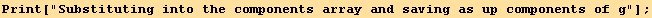 Print["Substituting into the components array and saving as up components of g"] ;