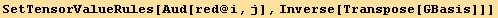 SetTensorValueRules[Aud[red @ i, j], Inverse[Transpose[GBasis]]]