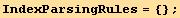 IndexParsingRules = {} ;