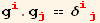 g_i^i . g_j^j == δ_ (ij)^(ij)