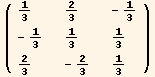( {{1/3, 2/3, -1/3}, {-1/3, 1/3, 1/3}, {2/3, -2/3, 1/3}} )