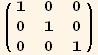 ( {{1, 0, 0}, {0, 1, 0}, {0, 0, 1}} )