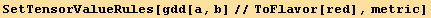 SetTensorValueRules[gdd[a, b]//ToFlavor[red], metric]