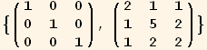 {( {{1, 0, 0}, {0, 1, 0}, {0, 0, 1}} ), ( {{2, 1, 1}, {1, 5, 2}, {1, 2, 2}} )}