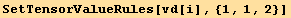 SetTensorValueRules[vd[i], {1, 1, 2}]