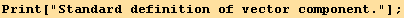 Print["Standard definition of vector component."] ;