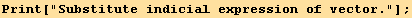 Print["Substitute indicial expression of vector."] ;
