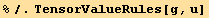 %/.TensorValueRules[g, u]