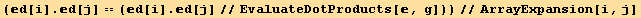 (d[i] . d[j] == (d[i] . d[j]//EvaluateDotProducts[, g]))//ArrayExpansion[i, j]