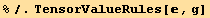 %/.TensorValueRules[, g]