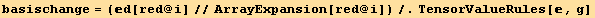 basischange = (d[red @ i]//ArrayExpansion[red @ i])/.TensorValueRules[, g]