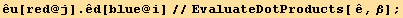 êu[red @ j] . êd[blue @ i]//EvaluateDotProducts[ ê, β] ;