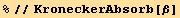 %//KroneckerAbsorb[β]