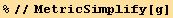 %//MetricSimplify[g]