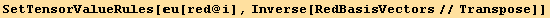 SetTensorValueRules[u[red @ i], Inverse[RedBasisVectors//Transpose]]