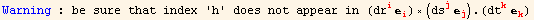 Warning : be sure that index 'h' does not appear in  (dr_i^i _i^i) × (ds_j^j _j^j) . (dt_k^k _k^k)