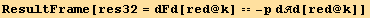 ResultFrame[res32 = dFd[red @ k] == -p dd[red @ k]]