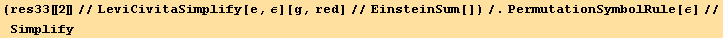 (res33[[2]]//LeviCivitaSimplify[e, ε][g, red]//EinsteinSum[])/.PermutationSymbolRule[ε]//Simplify