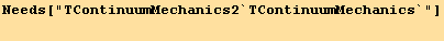 Needs["TContinuumMechanics2`TContinuumMechanics`"] <br />