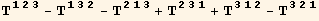 T_ (123)^(123) - T_ (132)^(132) - T_ (213)^(213) + T_ (231)^(231) + T_ (312)^(312) - T_ (321)^(321)