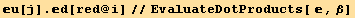 u[j] . d[red @ i]//EvaluateDotProducts[ , β]