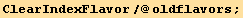 ClearIndexFlavor/@oldflavors ;
