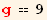 g == 9