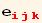 e_ (ijk)^(ijk)