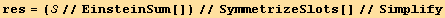 res = (//EinsteinSum[])//SymmetrizeSlots[]//Simplify