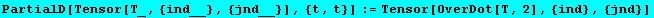 PartialD[Tensor[T_, {ind__}, {jnd__}], {t, t}] := Tensor[OverDot[T, 2], {ind}, {jnd}]