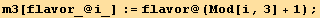 m3[flavor_ @ i_] := flavor @ (Mod[i, 3] + 1) ;