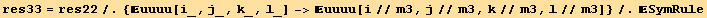 res33 = res22/.{uuuu[i_, j_, k_, l_] ->uuuu[i//m3, j//m3, k//m3, l//m3]}/.SymRule