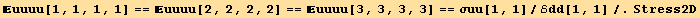 uuuu[1, 1, 1, 1] == uuuu[2, 2, 2, 2] == uuuu[3, 3, 3, 3] == σuu[1, 1]/ℰdd[1, 1]/.Stress2D