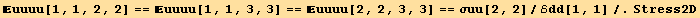 uuuu[1, 1, 2, 2] == uuuu[1, 1, 3, 3] == uuuu[2, 2, 3, 3] == σuu[2, 2]/ℰdd[1, 1]/.Stress2D
