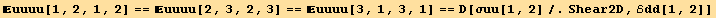 uuuu[1, 2, 1, 2] == uuuu[2, 3, 2, 3] == uuuu[3, 1, 3, 1] == D[σuu[1, 2]/.Shear2D, ℰdd[1, 2]]